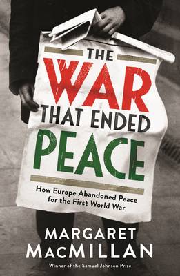 The War That Ended Peace: How Europe Abandoned Peace for the First World War (Hardback)