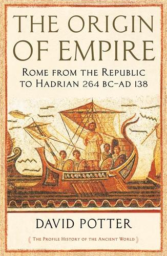 The Origin of Empire: Rome from the Republic to Hadrian (264 BC - AD 138) - The Profile History of the Ancient World Series (Paperback)