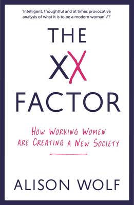 The XX Factor: How Working Women are Creating a New Society (Paperback)