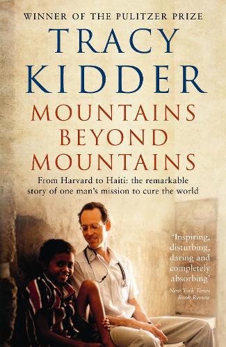 Mountains Beyond Mountains: One doctor's quest to heal the world (Paperback)
