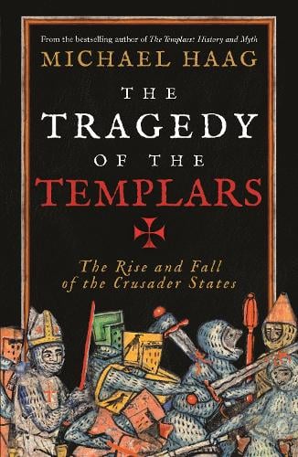 The Tragedy of the Templars: The Rise and Fall of the Crusader States (Paperback)