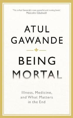 Being Mortal: Illness, Medicine and What Matters in the End - Wellcome (Hardback)
