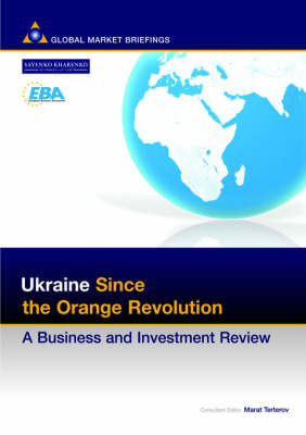 Ukraine Since the Orange Revolution: A Business and Investment Review - Business & Investment Review (Paperback)