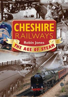 Cheshire Railways: The Age of Steam (Paperback)