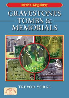 Gravestones, Tombs and Memorials: Symbols, Styles & Epitaphs - England's Living History (Paperback)