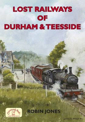 Lost Railways of Durham & Teesside - Lost Railways (Paperback)