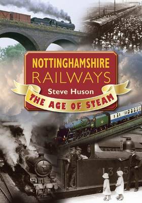 Nottinghamshire Railways: The Age of Steam (Paperback)