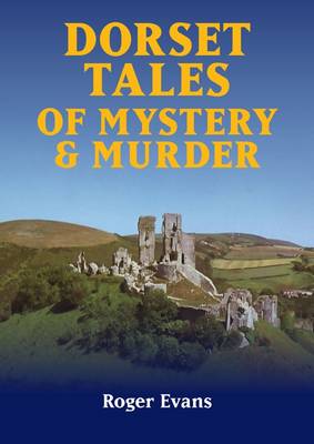 Dorset Tales of Mystery & Murder - Mystery & Murder (Paperback)