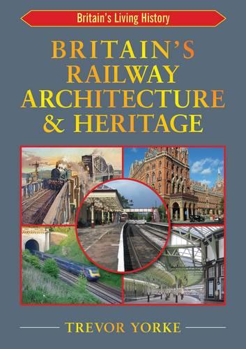 Britain's Railway Architecture & Heritage - Britain's Architectural History (Paperback)