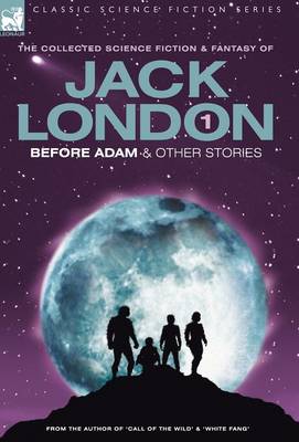 Jack London 1 - Before Adam & other stories (Hardback)