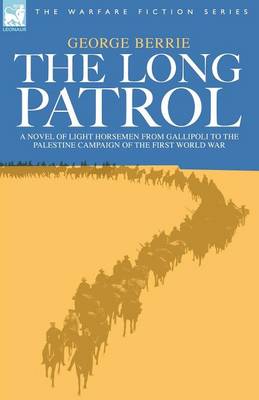The Long Patrol - A Novel of Light Horsemen from Gallipoli to the Palestine Campaign of the First World War (Paperback)