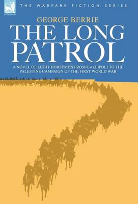 The Long Patrol - A novel of Light Horse men from Gallipoli to the Palestine campaign of the First World War (Hardback)