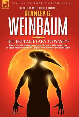 Interplanetary Odysseys - Classic Tales of Interplanetary Adventure Including: A Martian Odyssey, Its Sequel Valley of Dreams, the Complete 'ham' Hammond Stories and Others (Hardback)