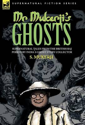 Mr. Mukerji's Ghosts - Supernatural Tales from the British Raj Period by India's Ghost Story Collector (Hardback)