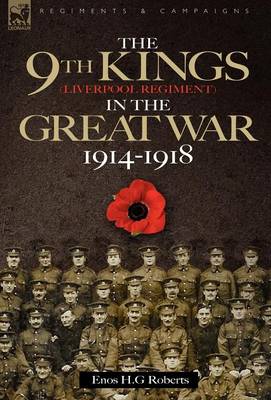 The 9th-The King's (Liverpool Regiment) in the Great War 1914 - 1918 (Hardback)