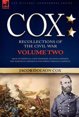 Cox: Personal Recollections of the Civil War-Siege of Knoxville, East Tennessee, Atlanta Campaign, the Nashville Campaign & the North Carolina Campaign - Volume 2 (Hardback)