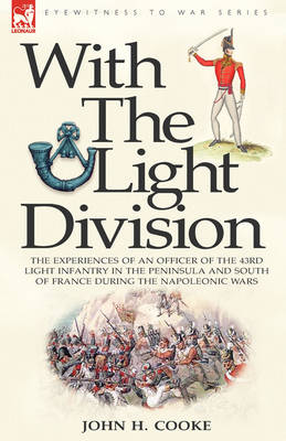 With the Light Division: the Experiences of an Officer of the 43rd Light Infantry in the Peninsula and South of France During the Napoleonic Wars (Hardback)