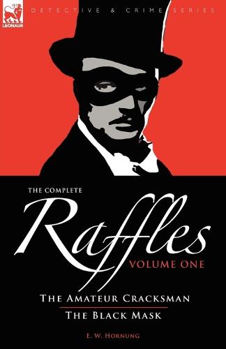The Complete Raffles: 1-The Amateur Cracksman & the Black Mask - Detective & Crime (Paperback)
