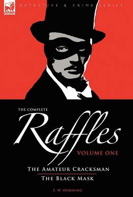 The Complete Raffles: 1-The Amateur Cracksman & the Black Mask - Detective & Crime (Hardback)