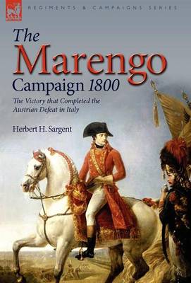 The Marengo Campaign 1800: the Victory that Completed the Austrian Defeat in Italy (Hardback)