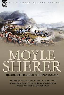 Recollections of the Peninsula: An Officer of the 34th Regiment of Foot-'the Cumberland Gentlemen'-On Campaign Against Napoleon's French Army in Spain (Hardback)