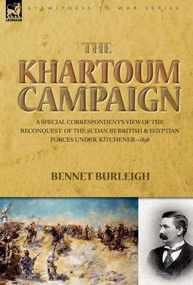 The Khartoum Campaign: A Special Correspondent's View of the Reconquest of the Sudan by British and Egyptian Forces Under Kitchener-1898 (Hardback)