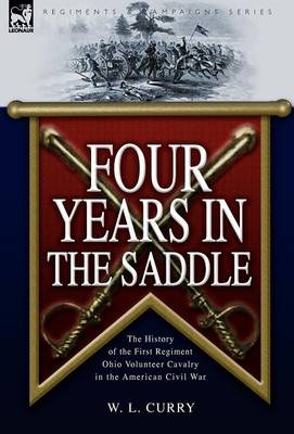 Four Years in the Saddle: The History of the First Regiment Ohio Volunteer Cavalry in the American Civil War (Hardback)