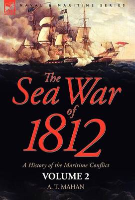 The Sea War of 1812: A History of the Maritime Conflict--Volume 2 (Hardback)