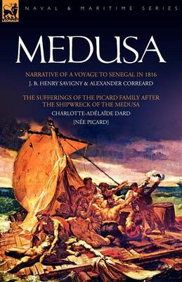 Medusa: Narrative of a Voyage to Senegal in 1816 & the Sufferings of the Picard Family After the Shipwreck of the Medusa (Paperback)
