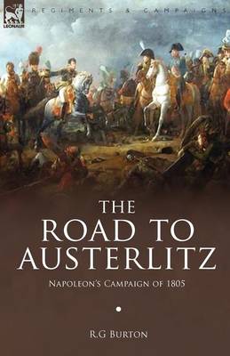 The Road to Austerlitz: Napoleon's Campaign of 1805 (Paperback)