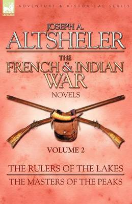 The French & Indian War Novels: 2-The Rulers of the Lakes & The Masters of the Peaks (Paperback)