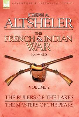 The French & Indian War Novels: 2-The Rulers of the Lakes & The Masters of the Peaks (Hardback)