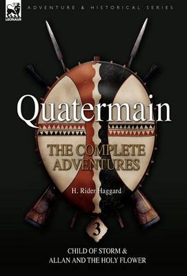 Quatermain: The Complete Adventures: 3-Child of Storm & Allan and the Holy Flower (Hardback)