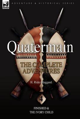 Quatermain: the Complete Adventures: 4-Finished & The Ivory Child (Hardback)