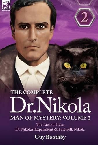 The Complete Dr Nikola-Man of Mystery: Volume 2-The Lust of Hate, Dr Nikola's Experiment & Farewell, Nikola (Hardback)