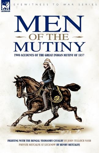 Men of the Mutiny: Two Accounts of the Great Indian Mutiny of 1857 - Eyewitness to War (Paperback)