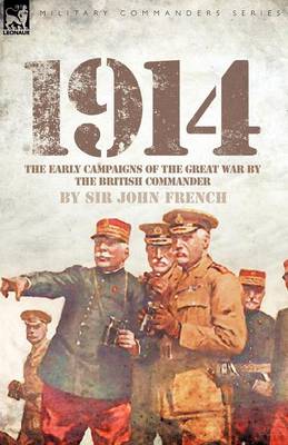 1914: The Early Campaigns of the Great War by the British Commander (Paperback)