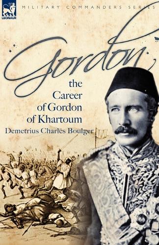 Gordon: the Career of Gordon of Khartoum (Paperback)