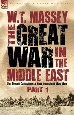 The Great War in the Middle East: the Desert Campaigns & How Jerusalem Was Won - Regiments and Campaigns (Paperback)