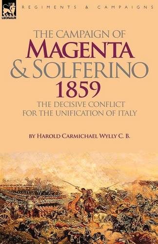 The Campaign of Magenta and Solferino 1859: the Decisive Conflict for the Unification of Italy (Paperback)