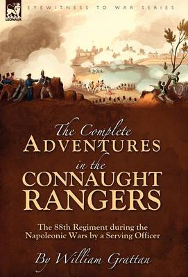 The Complete Adventures in the Connaught Rangers: The 88th Regiment During the Napoleonic Wars by a Serving Officer (Hardback)
