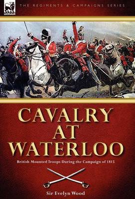 Cavalry at Waterloo: British Mounted Troops During the Campaign of 1815 (Hardback)