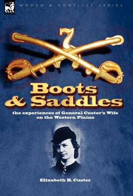 Boots and Saddles: the experiences of General Custer's Wife on the Western Plains (Hardback)