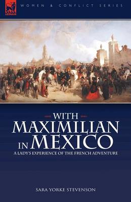 With Maximilian in Mexico: a Lady's Experience of the French Adventure (Hardback)
