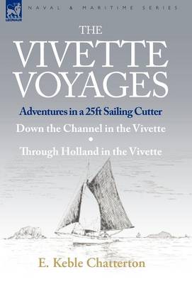 The Vivette Voyages: Adventures in a 25ft Sailing Cutter-Down the Channel in the Vivette & Through Holland in the Vivette (Hardback)