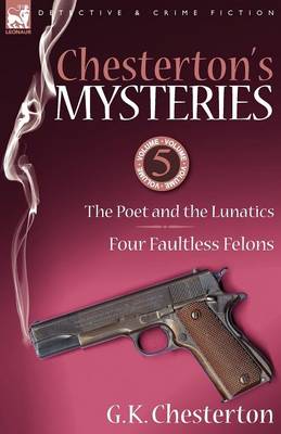 Chesterton's Mysteries: 5-The Poet and the Lunatics & Four Faultless Felons (Paperback)