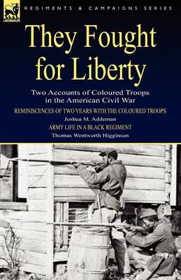 They Fought for Liberty: Two Accounts of Coloured Troops in the American Civil War (Paperback)
