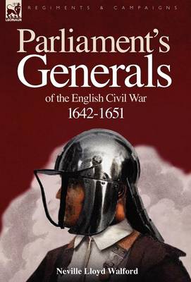 Parliament's Generals of the English Civil War 1642-1651 (Hardback)