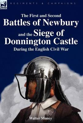 The First and Second Battles of Newbury and the Siege of Donnington Castle During the English Civil War (Hardback)