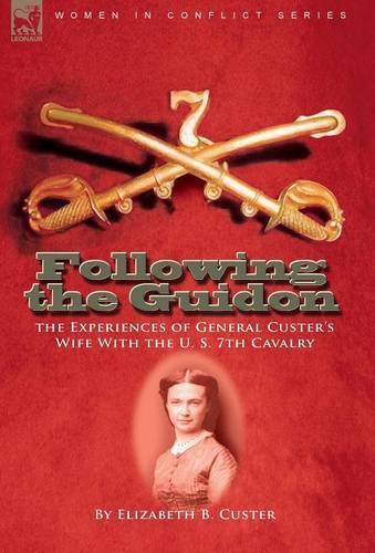 Following the Guidon: the Experiences of General Custer's Wife With the U. S. 7th Cavalry (Hardback)
